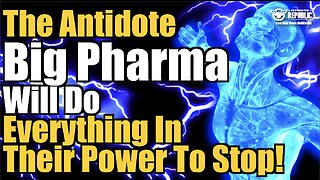 The Antidote Big Pharma Will Do Everything In Their Power To STOP! You’ll Never Be The Same!