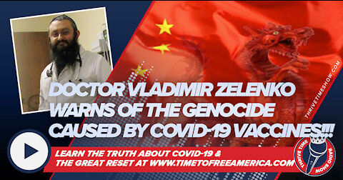 Doctor Vladimir Zelenko (MD) Warns of the Genocide Caused by COVID-19 Vaccines