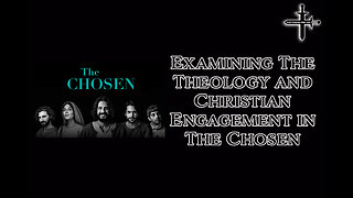 Examining the Theology and Christian Engagement in The Chosen