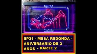 EP 21 MESA REDONDA – ANIVERSÁRIO DE 2 ANOS – PARTE 2