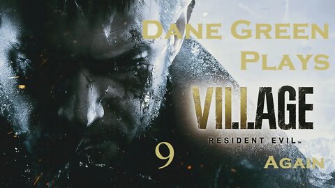 Dane Green Plays Resident Evil 8: Village Part 09