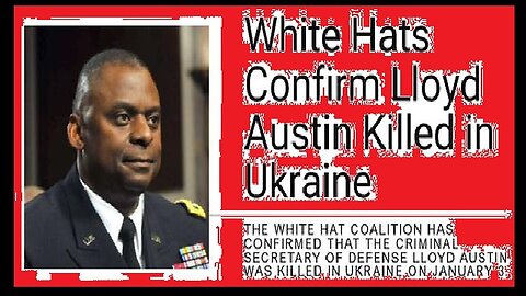WHITE HATS Confirm Death Of Lloyd Austin In Ukraine 1/18/24..