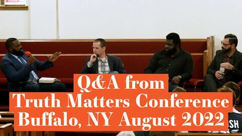 Q&A from Truth Matters Conference | Buffalo NY | August 18-20, 2022