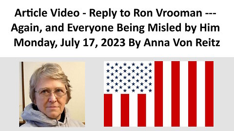 Article Video - Reply to Ron Vrooman --- Again, and Everyone Being Misled by Him By Anna Von Reitz