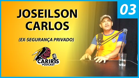 Joseilson Carlos - A rotina de um segurança de carro forte - Cariris PodCast (03)