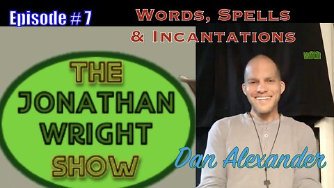 The Jonathan Wright Show - Episode #7 : Words, Spells & Incantations