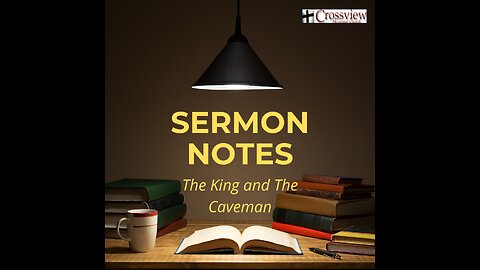 1 Samuel 22:1-23 Sermon Notes "The King and The Caveman"