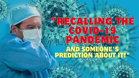 Recalling the COVID-19 pandemic and someone's prediction about it!