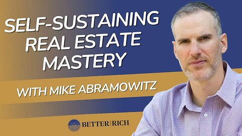 Creating a Self-Sustaining Business in Real Estate | The Better Than Rich Show 141