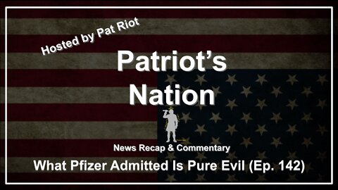 What Pfizer Admitted Is Pure Evil (Ep. 142) - Patriot's Nation