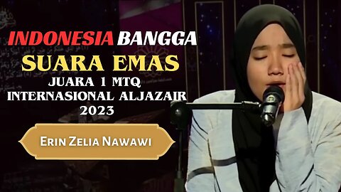 QORIAH VIRAL!! HARUMKAN INDONESIA - ERIN ZELIA NAWAWI JUARA 1 MTQ INTERNASIONAL ALJAZAIR 2023