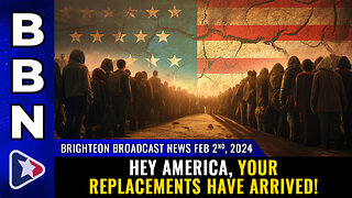 Brighteon Broadcast News, Feb 2, 2024 - Hey America, your REPLACEMENTS have arrived!