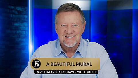 A Beautiful Mural | Give Him 15 Daily Prayer with Dutch | July 12, 2023