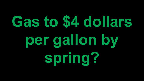 Gas to $4 dollars per gallon by spring?