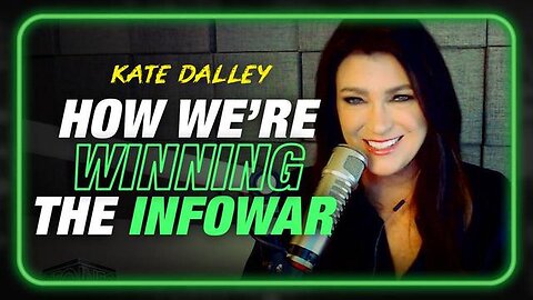 KATE DALLEY: HOW WE'RE WINNING THE INFOWAR