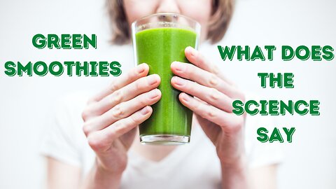 Green Smoothies - What Does the Science Say