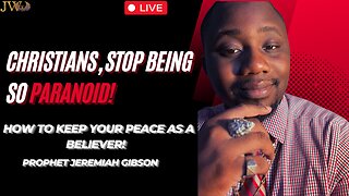 Christians, Stop Being So Paranoid! - Prophet Jeremiah Gibson