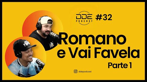 Ep. 32 - Romano e Vai Favela - PARTE 1 // DDE Podcast
