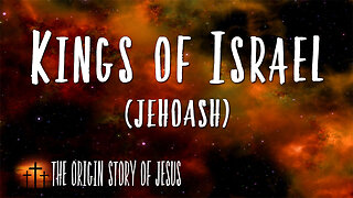 THE ORIGIN STORY OF JESUS Part 45: The Kings of Israel