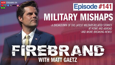 Episode 141 LIVE: Military Mishaps – Firebrand with Matt Gaetz