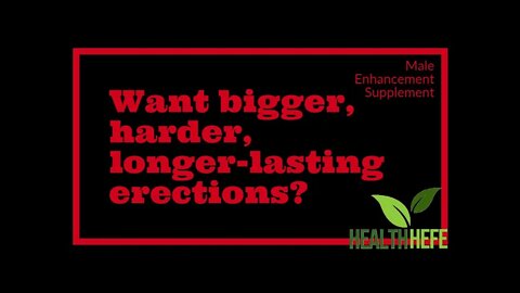Want Bigger, Harder, Longer-Lasting Erections?