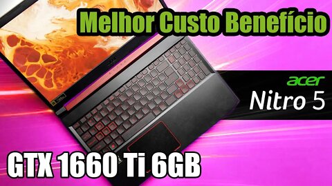 Notebook Gamer Acer Nitro 5 | Melhor custo beneficio GTX 1660 6GB