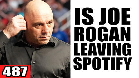 487. Is Joe Rogan LEAVING Spotify?