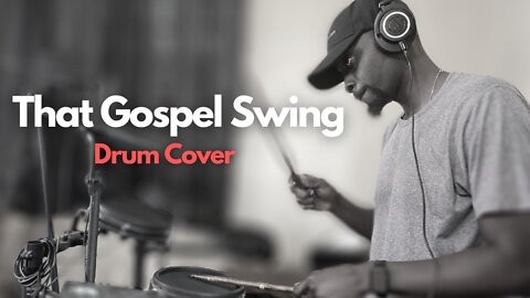 "That Gospel Swing" | Gospel Creatives | Drum Cover