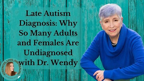 Late Life Autism Diagnosis: Why Many Adult Females Go Undiagnosed with Dr. Wendy (Self-Help Books)