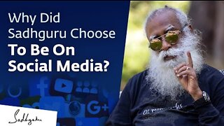 Why Did Sadhguru Choose To Be On Social Media?