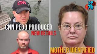 CNN Pedo Producer Mother Identified - Charges & Sex Trafficking Network Implied