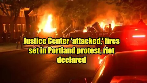 Justice Center attacked fires set in Portland protest riot declared
