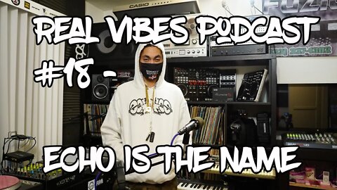 Real Vibes Podcast #18 - Echo is the Name