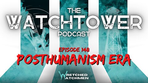 The Watchtower 10/31/23: Posthumanism Era
