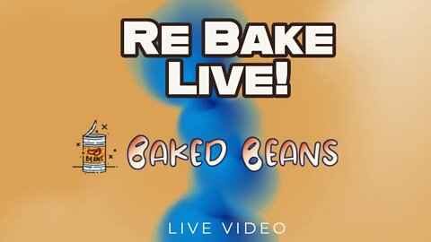 Baked Beans Update ReBake What? What?