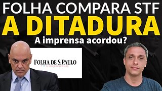 Como assim??? Folha de São Paulo afirma que STF está pior que a ditadura!
