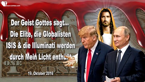19.10.2016 ❤️ Der Geist Gottes sagt... Die Elite, ISIS und die Illuminati werden durch Mein Licht enthüllt... Offenbart durch Mark Taylor