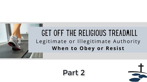 Legitimate or illegitimate Authority - When to Obey or Resist - Part 2