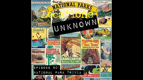 Locations Unknown EP. #90: National Park Trivia Special w/ Guest Co-Hosts (Live)