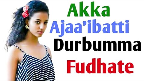 Akka Ajaa'ibatti Durbummaa Koo fudhate