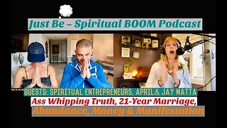 Just Be~Spiritual BOOM: w/Spiritual Entrepreneurs April & Jay Matta: Marriage, Abundance & Manifest