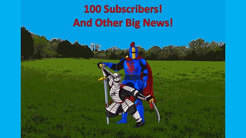 100 Subscribers! And Other Updates