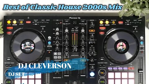 Best of Classic House 2000s Mix - DJ CLEVERSON