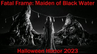 Halloween Horror 2023- Fatal Frame: Maiden of Black Water- Finale Episode Part 1 of 5