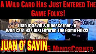 Juan O' Savin & NinosCorner - A Wild Card Has Just Entered The Game Folks!