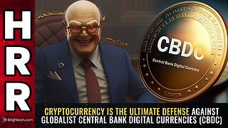 CRYPTOCURRENCY is the Ultimate Defense against Globalist Central Bank Digital Currencies
