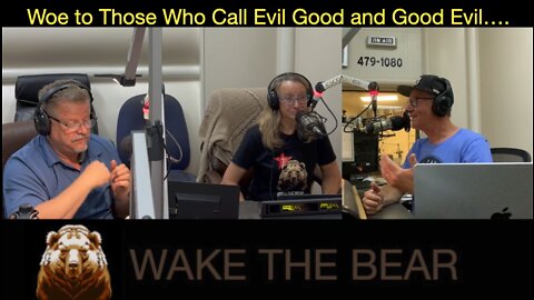 Wake the Bear Radio - Show 33 - Woe to Those Who Call Evil Good and God Evil....