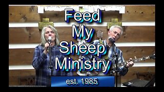 Feed My Sheep Ministry 03-17-23 #1658