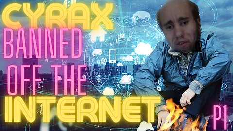 Cyrax Banned Off The Internet Part 1 (Redone)