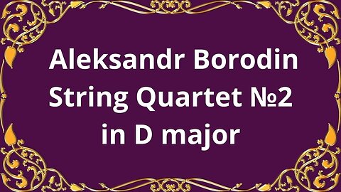 Alexander Borodin's String Quartet No. 2 in D Major